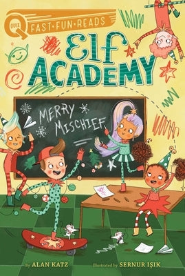 Merry Mischief: Elf Academy 4 by Katz, Alan