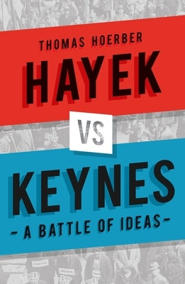 Hayek Vs Keynes: A Battle of Ideas by Hoerber, Thomas