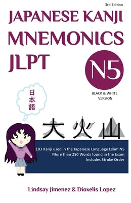 Japanese Kanji Mnemonics Jlpt N5: 103 Kanji used in the Japanese Language Exam N5 by Jimenez, Lindsay