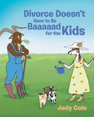 Divorce Doesn't Have to Be Baaaaad for the Kids by Cole, Judy