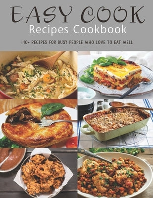 Easy Cook Recipes Cookbook: 140+ Recipes for busy people who love to eat well by Herrera, Ricardo