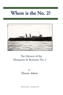 Where is the No. 2?: The Mystery of the Marquette & Bessemer No. 2 by Adams, Thomas