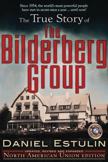 The True Story of the Bilderberg Group by Estulin, Daniel