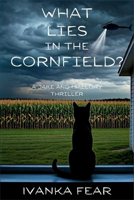 What Lies in the Cornfield?: A Jake and Mallory Thriller by Fear, Ivanka