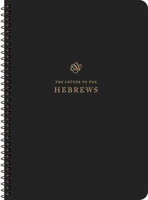 ESV Scripture Journal, Spiral-Bound Edition: Hebrews (Paperback) by 
