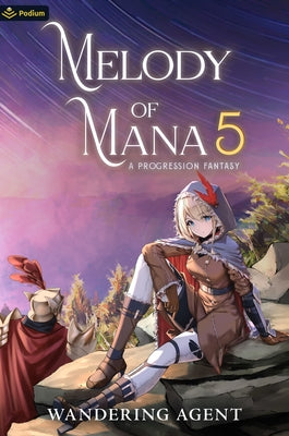 Melody of Mana 5: A Progression Fantasy by Agent, Wandering