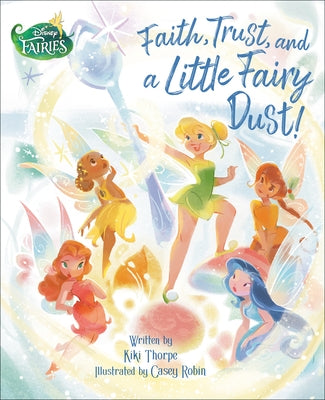 Faith, Trust, and a Little Fairy Dust! (Disney Fairies) by Thorpe, Kiki
