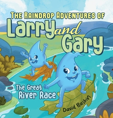 The Raindrop Adventures of Larry and Gary: The Great River Race by Baskin, David