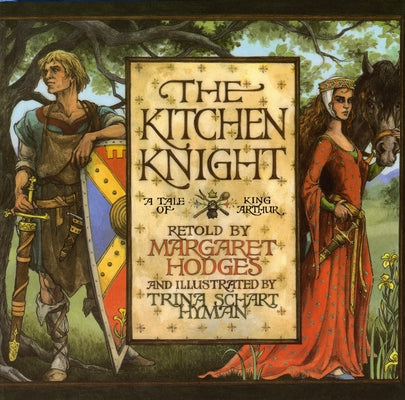The Kitchen Knight: A Tale of King Arthur by Hodges, Margaret