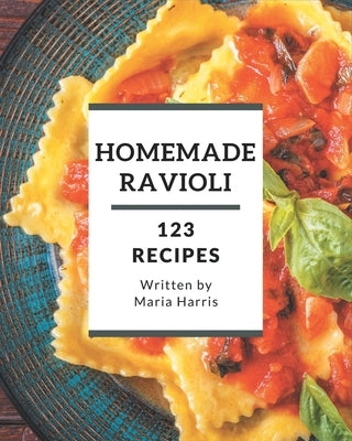 123 Homemade Ravioli Recipes: Welcome to Ravioli Cookbook by Harris, Maria