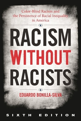 Racism without Racists: Color-Blind Racism and the Persistence of Racial Inequality in America by Bonilla-Silva, Eduardo