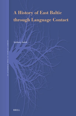 A History of East Baltic Through Language Contact by Jakob, Anthony
