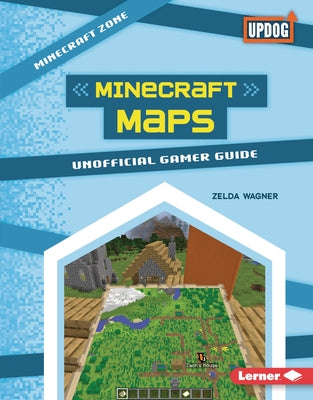 Minecraft Maps: Unofficial Gamer Guide by Wagner, Zelda