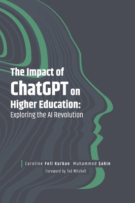 The Impact of ChatGPT on Higher Education: Exploring the AI Revolution by Kurban, Caroline Fell