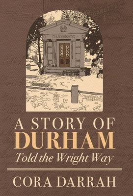 A Story of Durham: Told the Wright Way by Darrah, Cora