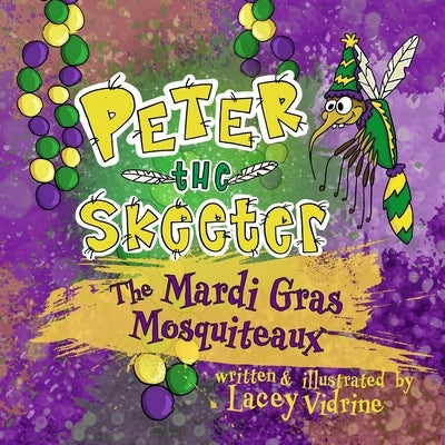 Peter the Skeeter: The Mardi Gras Mosquiteaux by Vidrine, Lacey M.