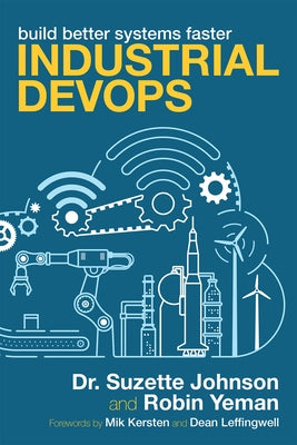 Industrial Devops: Build Better Systems Faster by Johnson, Suzette