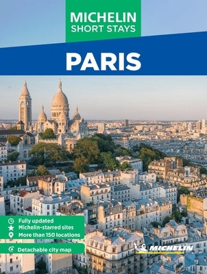 Michelin Travel Guides Short Stays: Paris: Fully Updated and Includes Detachable Map by Michelin Editions