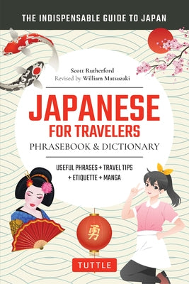 Japanese for Travelers Phrasebook & Dictionary: Useful Phrases, Travel Tips, Etiquette & Manga Dialogues by Rutherford, Scott