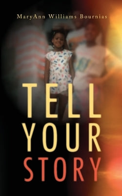 Tell Your Story by Bournias, Maryann Williams