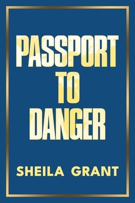 Passport to Danger by Grant, Sheila
