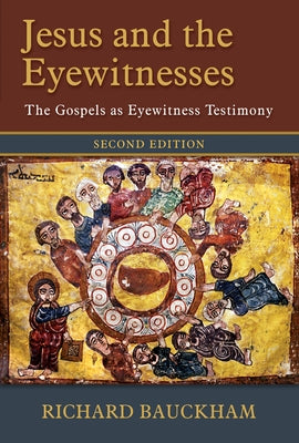 Jesus and the Eyewitnesses, 2nd Ed.: The Gospels as Eyewitness Testimony by Bauckham, Richard