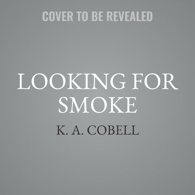 Looking for Smoke by Cobell, K. A.