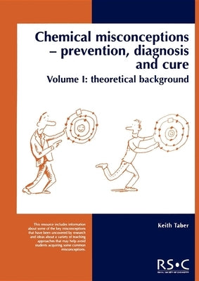 Chemical Misconceptions: Prevention, Diagnosis and Cure: Theoretical Background, Volume 1 by Taber, Keith