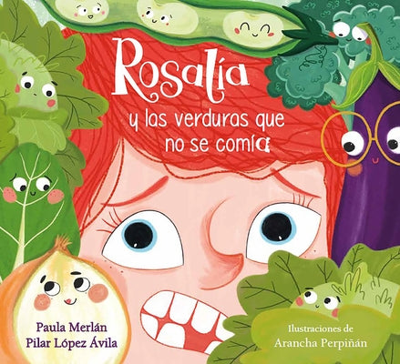 Rosalía Y Las Verduras Que No Se Comía / Rosalia and the Veggies She Didn't Want to Eat by Merl&#225;n, Paula