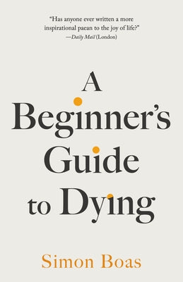 A Beginner's Guide to Dying by Boas, Simon