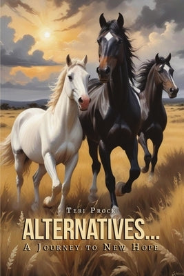 Alternatives... A Journey to New Hope by Prock, Teri
