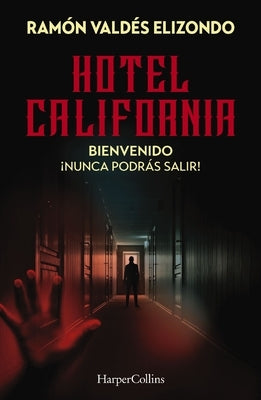 Hotel California: Bienvenido, ¡Nunca Podrás Salir! by Elizondo, Ram&#243;n Vald&#233;s