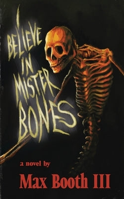 I Believe in Mister Bones by Booth, Max, III