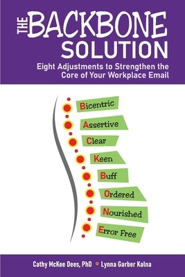 The BACKBONE Solution: Eight Adjustments to Strengthen the Core of Your Workplace Email by Dees, Cathy