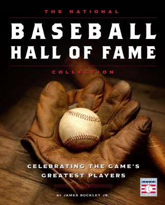 The National Baseball Hall of Fame Collection: Celebrating the Game's Greatest Players by Buckley Jr, James