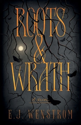 Roots & Wrath by Wenstrom, E. J.