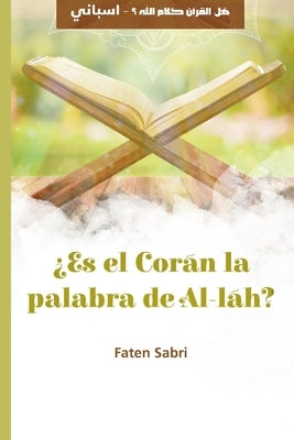 ¿Es el Corán la palabra de Al-láh? by Sabri, Faten