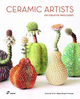 Ceramic Artists on Creative Processes by P&#195;&#169;rez Arteaga, Miguel &#195;&#129;ngel