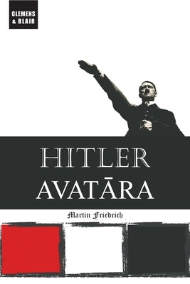 Hitler Avatara by Friedrich, Martin