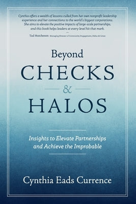 Beyond Checks & Halos: Insights to Elevate Partnerships and Achieve the Improbable by Eads Currence, Cynthia