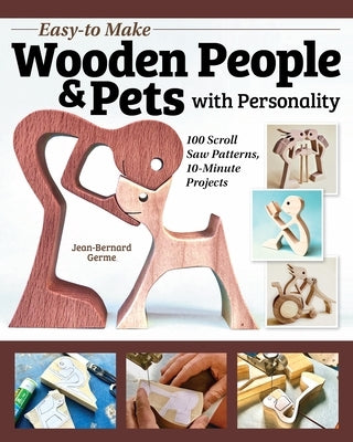 Easy-To-Make Wooden People & Pets with Personality: 100 Scroll Saw Patterns, 10-Minute Projects by Germe, Jean-Bernard