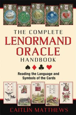 The Complete Lenormand Oracle Handbook: Reading the Language and Symbols of the Cards by Matthews, CaitlÃ­n