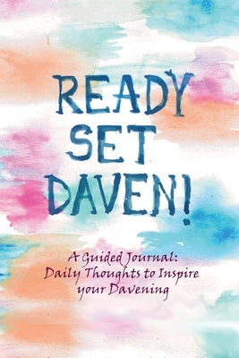 Ready, Set, Daven!: A Guided Journal: Daily Thoughts to Inspire Your Davening by Rimler, C. Liba