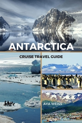 Antarctica Cruise Travel Guide by Weiss, Aya