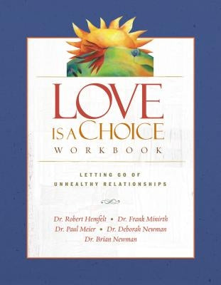 Love Is a Choice Workbook: Letting Go of Unhealthy Relationships by Hemfelt, Robert