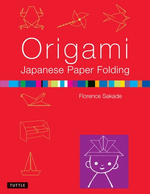 Origami Japanese Paper Folding: This Easy Origami Book Contains 50 Fun Projects and Origami How-To Instructions: Great for Both Kids and Adults by Sakade, Florence