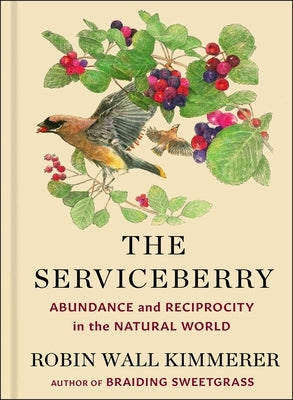 The Serviceberry: Abundance and Reciprocity in the Natural World by Kimmerer, Robin Wall