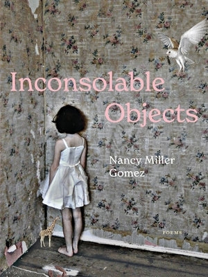 Inconsolable Objects by Gomez, Nancy Miller