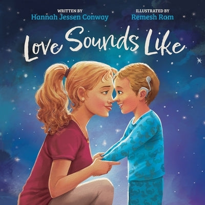 Love Sounds Like: A Children's Bedtime Book About Hearing Loss and the Different Ways Kids Experience Love by Jessen Conway, Hannah