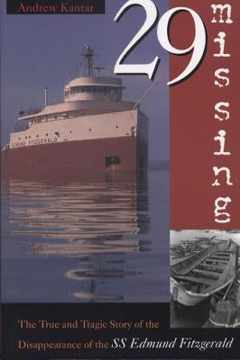 29 Missing: The True and Tragic Story of the Disappearance of the SS Edmund Fitzgerald by Kantar, Andrew